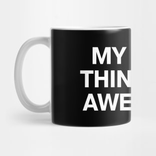 MY MOM THINKS I'M AWESOME Mug